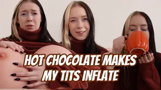 Hot Chocolate Makes my Tits Inflate TWICE