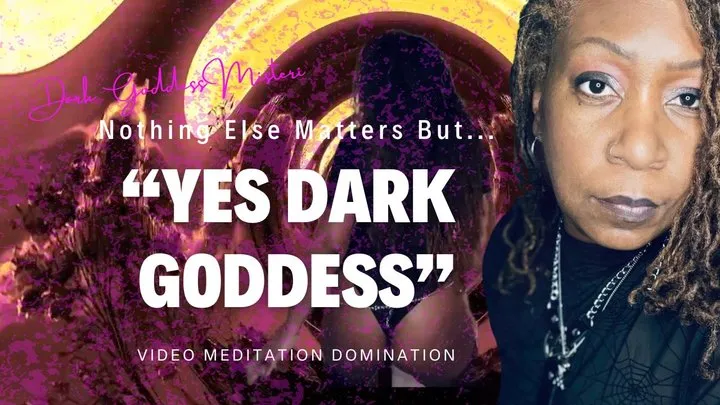 Nothing Else Matters But "Yes, Dark Goddess" - Visual Mesmerizing Meditation