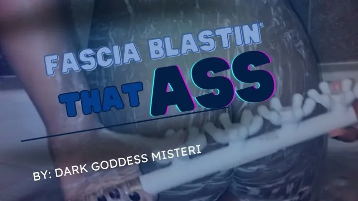 Fascia Blastin' That Ass