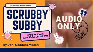 Scrubby Subby with the Little Nubby Small Penis Humiliation - Audio Only