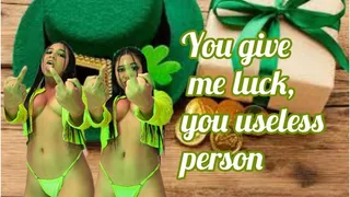 you give me luck by sending me all your fucking money