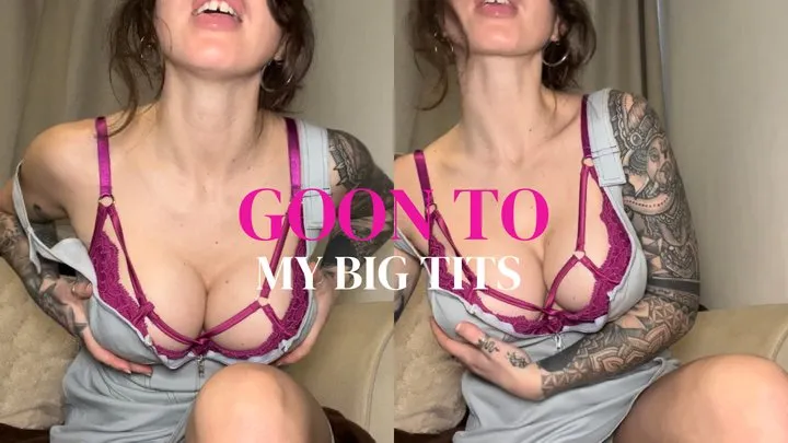 Goon To My Big Tits