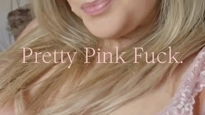 Pretty Pink Fuck