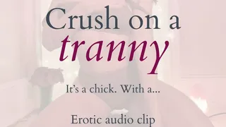 Crush on a Tranny