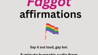Faggot Affirmations
