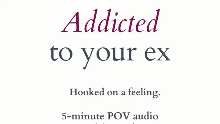 Addicted to Your Ex