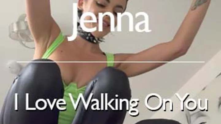 Jenna - I Love Walking On You