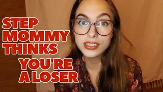 Step-Mommy Thinks You're A Loser
