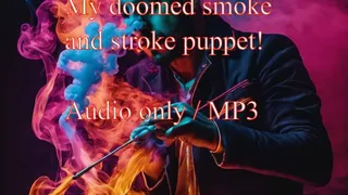 How I turned you into MY doomed smoke and stroke puppet MP3