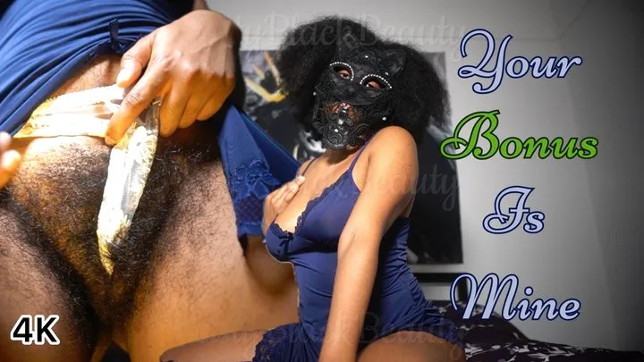 Your Bonus Is Mine - Hairy Ebony Goddess Findom Tease Drain