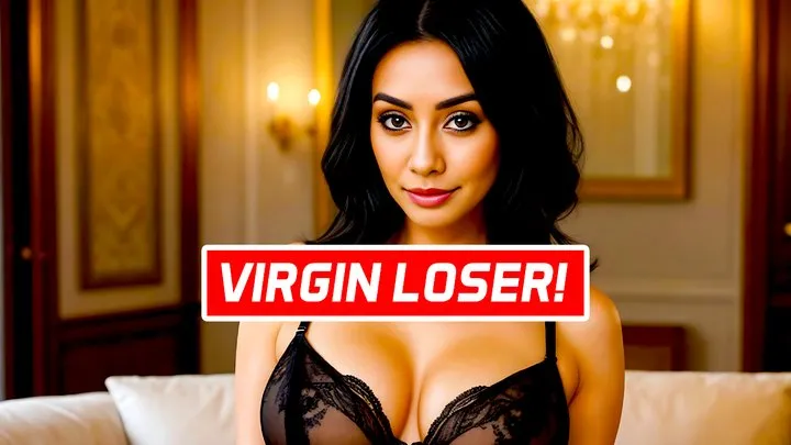 VIRGIN LOSER!