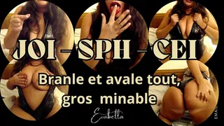 JOI SPH CEI - Branle et avale tout, gros loser