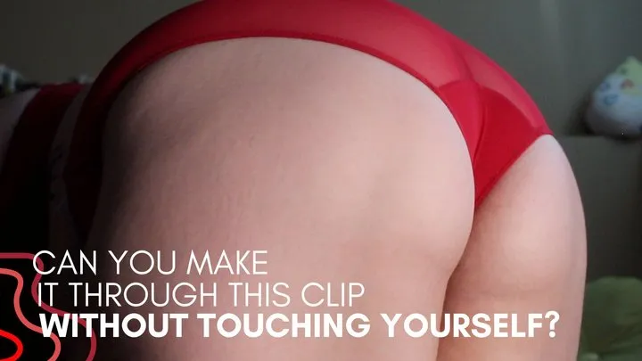 CAN YOU MAKE IT THROUGH THIS CLIP WITHOUT TOUCHING YOURSELF?