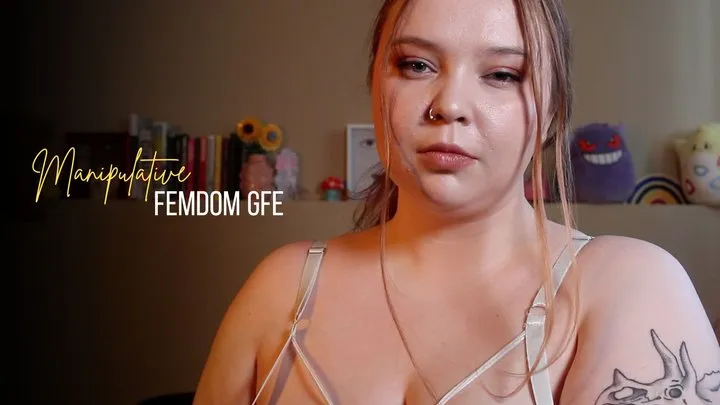 MANIPULATIVE FEMDOM GFE