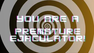 You Are A Premature Ejaculator