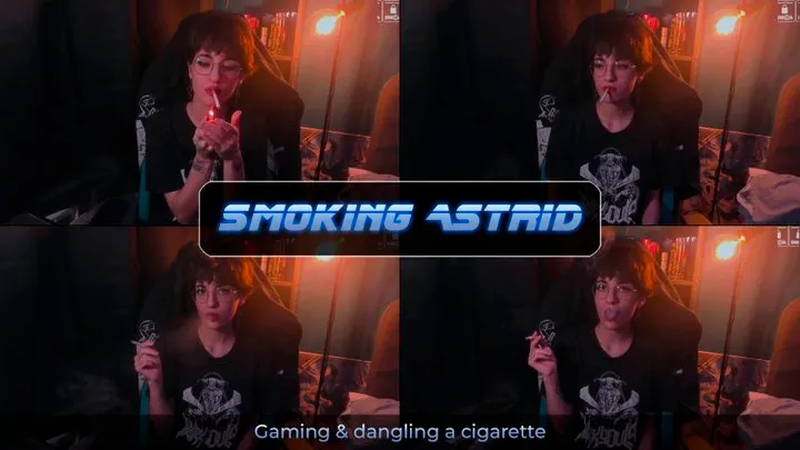 Gaming & dangling a cigarette | Astrid