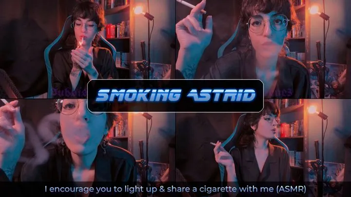 I encourage you to light up and share a cigarette with me | Astrid ASMR