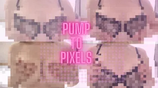 Pump to Pixels