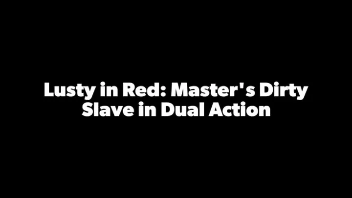 Lusty in Red: Master's Dirty Slave in Dual Action