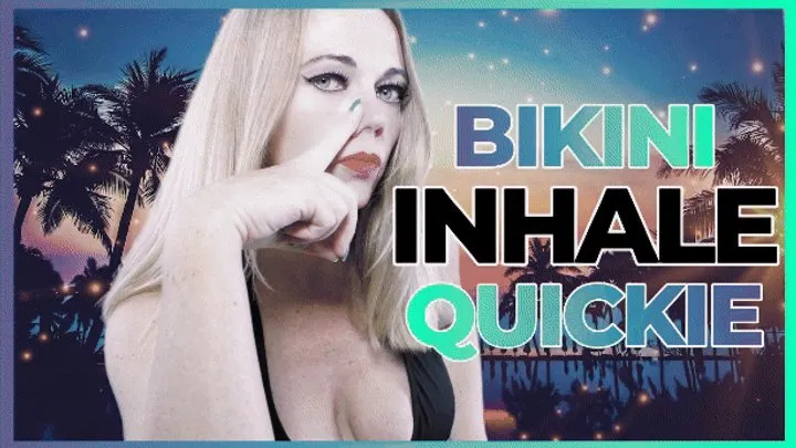 Bikini Inhale Quickie