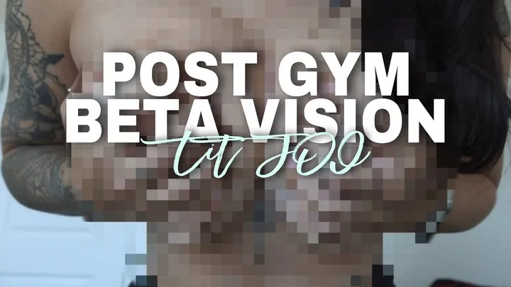 Post Gym Beta Vision tit JOI