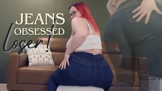 Jeans Obsessed Loser!