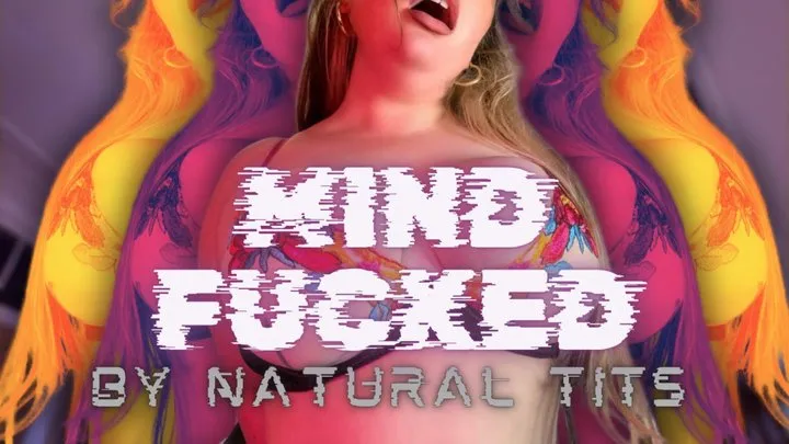 MIND-FUCKED BY MY TITS! [MIND-FUCK, GOONING]