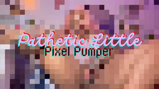 Pathetic Little Pixel Pumper