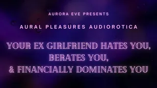 Your Ex Girlfriend Hates You, Berates You, & Financially Dominates You