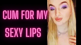 CUM FOR MY SEXY LIPS 2
