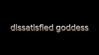 Dissatisfied Goddess