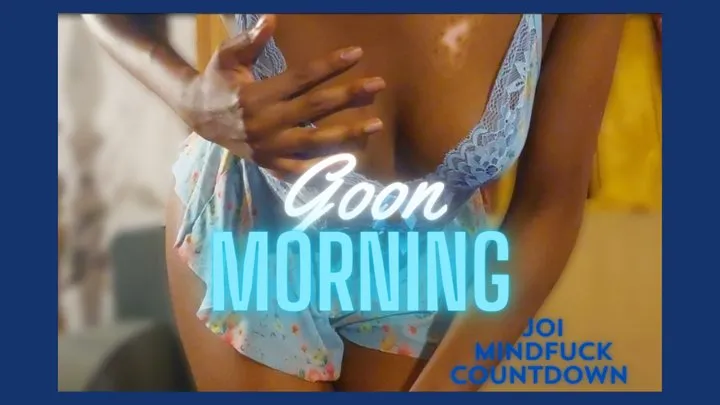 Goon Morning ~ JOI with Ebony Goddess