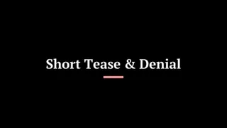 Short Tease &amp; Denial