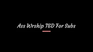 Ass Worship T&amp;D for Subs