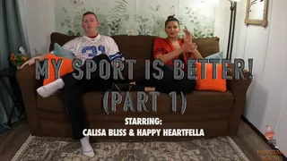 My Sport Is Better! (Part 1) Starring: Happy Heartfella &amp;amp; Calisa Bliss