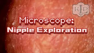 Microscope: Nipple Exploration