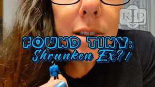 Found Tiny: Shrunken Ex?!