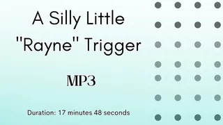 A Silly Little "Rayne" Trigger MP3