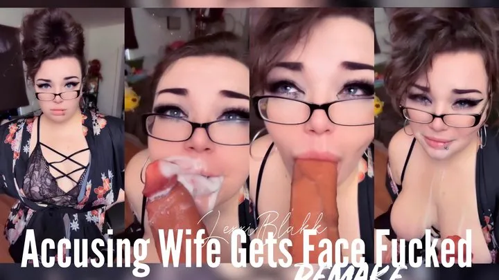 Accusing Wife Gets Face Fucked REMAKE