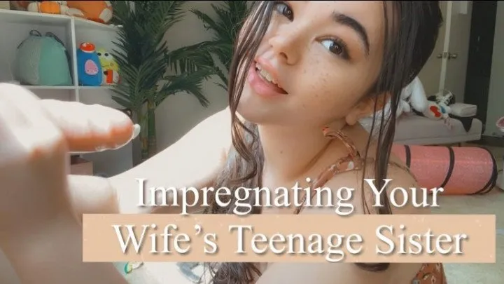 Knocking Up Your Wife's Teenage Step-sister