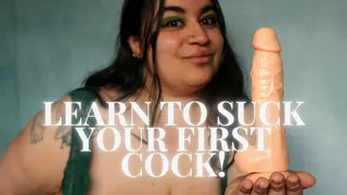 Learn To Suck Your First Cock!