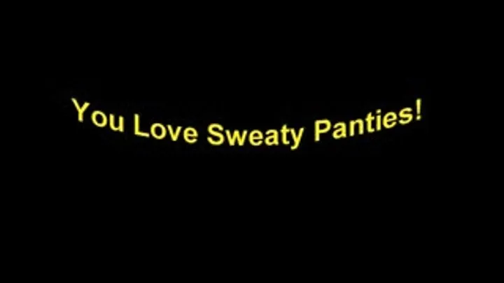 - You Love Sweaty Panties