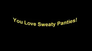 - You Love Sweaty Panties