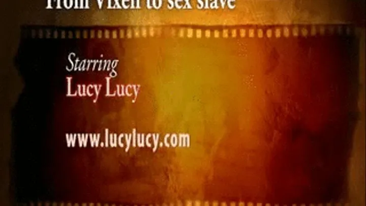 From Vixen to Sex Slave - Lucy Lucy