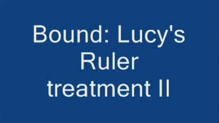 Bound: Lucy's Ruler treatment