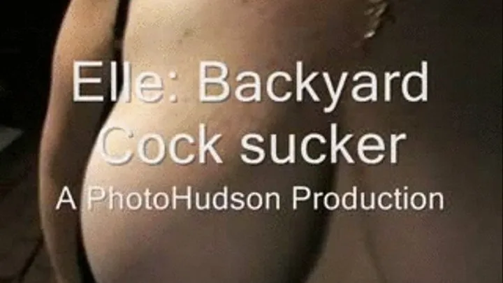 Elle: Backyard cocksucker