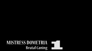 Mistress Dometria - Brutal Caning - Part 1