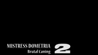 Mistress Dometria - Brutal Caning - Part 2