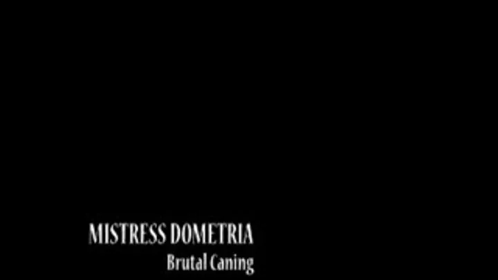 Mistress Dometria - Brutal Caning - Full Version