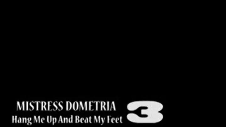 Mistress Dometria - Hang Me Up And Beat My Feat - Part 3